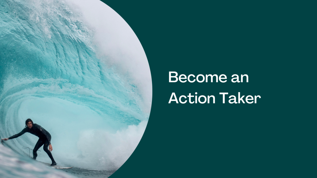 Reasons Why You Should Become an Action-Taker